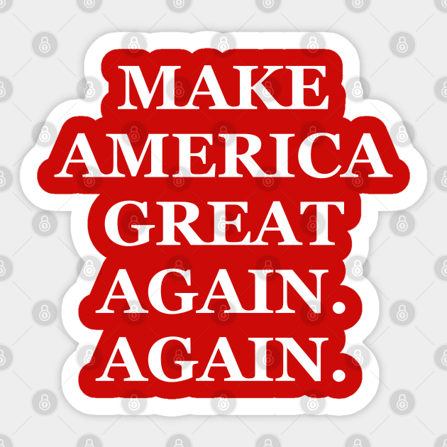 Make America Great Again. Again Sticker by TextTees